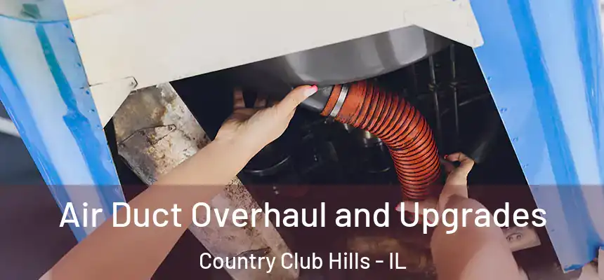  Air Duct Overhaul and Upgrades Country Club Hills - IL