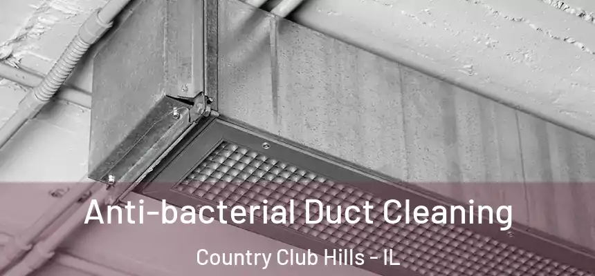  Anti-bacterial Duct Cleaning Country Club Hills - IL