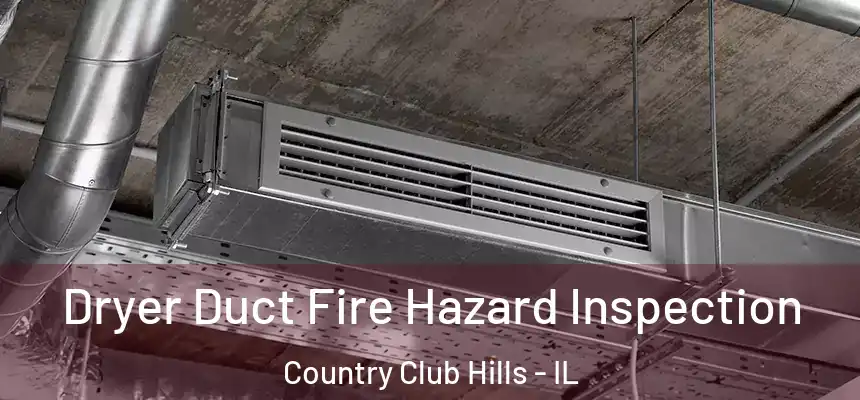  Dryer Duct Fire Hazard Inspection Country Club Hills - IL