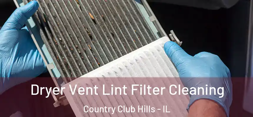  Dryer Vent Lint Filter Cleaning Country Club Hills - IL