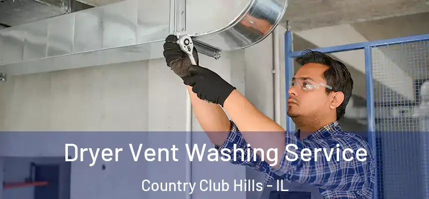  Dryer Vent Washing Service Country Club Hills - IL