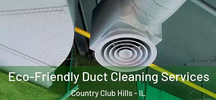  Eco-Friendly Duct Cleaning Services Country Club Hills - IL