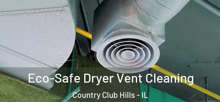  Eco-Safe Dryer Vent Cleaning Country Club Hills - IL