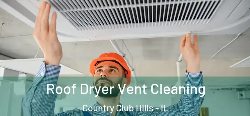  Roof Dryer Vent Cleaning Country Club Hills - IL