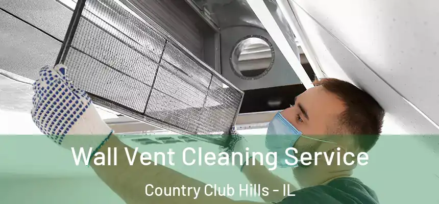  Wall Vent Cleaning Service Country Club Hills - IL